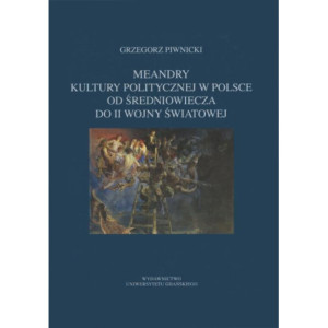 Meandry kultury politycznej w Polsce od średniowiecza do II wojny światowej [E-Book] [pdf]