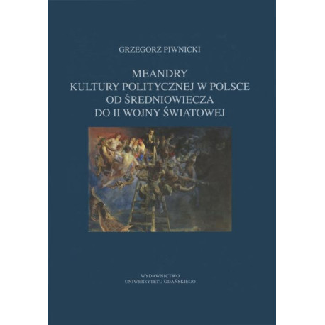 Meandry kultury politycznej w Polsce od średniowiecza do II wojny światowej [E-Book] [pdf]