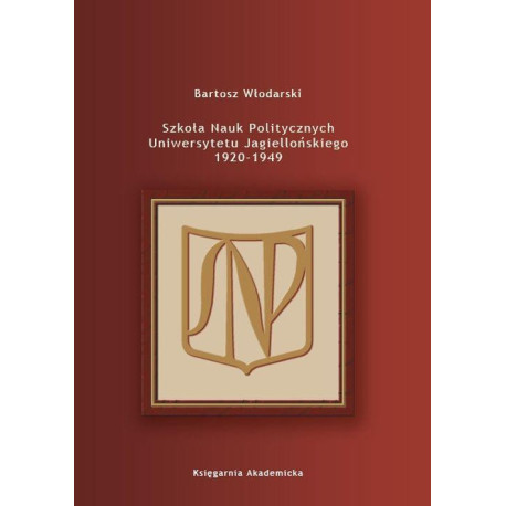 Szkoła Nauk Politycznych Uniwersytetu Jagiellońskiego 1920-1949 [E-Book] [pdf]