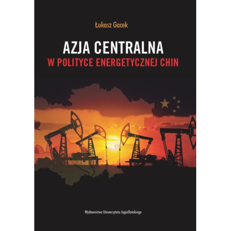 Azja Centralna w polityce energetycznej Chin [E-Book] [pdf]