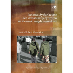 Państwa dysfunkcyjne i ich destabilizujący wpływ na stosunki międzynarodowe [E-Book] [pdf]
