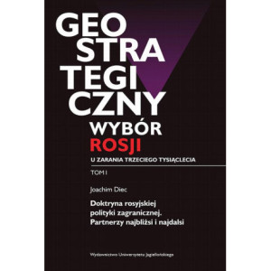 Geostrategiczny wybór Rosji u zarania trzeciego tysiąclecia - Tom I [E-Book] [pdf]