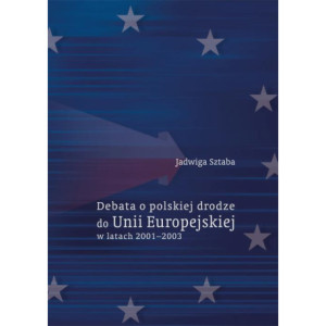 Debata o polskiej drodze do Unii Europejskiej w latach 2001–2003 [E-Book] [pdf]