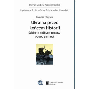 Ukraina przed końcem historii. Szkice o polityce państw wobec pamięci [E-Book] [pdf]