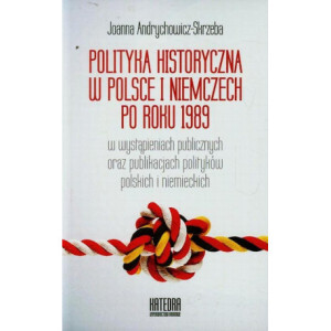 Polityka historyczna w Polsce i Niemczech po roku 1989 w wystąpieniach publicznych oraz publikacjach polityków polskich i niemieckich [E-Book] [mobi]