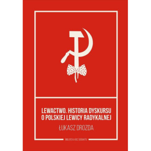 Lewactwo. Historia dyskursu o polskiej lewicy radykalnej [E-Book] [epub]