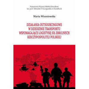 Działania outsourcingowe w dziedzinie transportu wspomagające logistykę Sił Zbrojnych Rzeczypospolitej Polskiej [E-Book] [pdf]