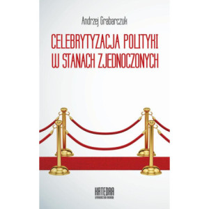Celebrytyzacja polityki w Stanach Zjednoczonych [E-Book] [epub]