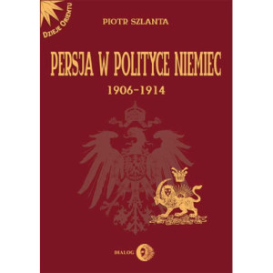 Persja w polityce Niemiec 1906-1914 na tle rywalizacji rosyjsko-brytyjskiej [E-Book] [mobi]