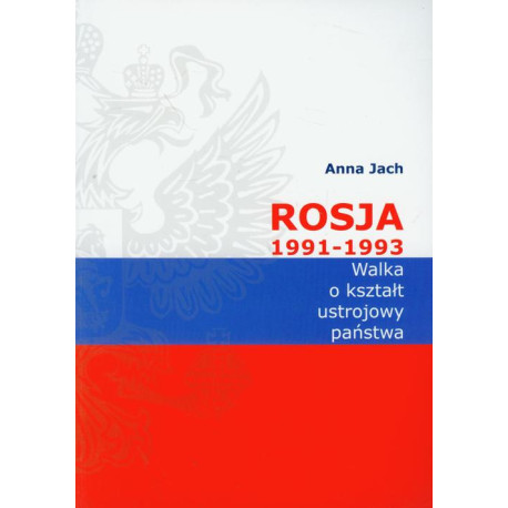 Rosja 1991-1993 Walka o kształt ustrojowy państwa [E-Book] [pdf]