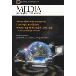 Komunikowanie masowe i polityka medialna w epoce globalizacji i cyfryzacji [E-Book] [pdf]