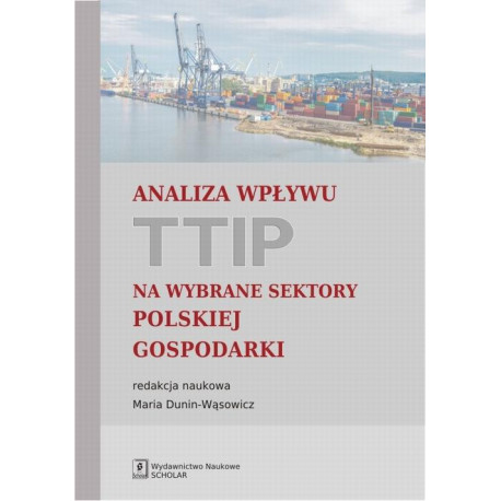 Analiza wpływu TTIP na wybrane sektory polskiej gospodarki [E-Book] [pdf]