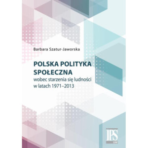 Polska polityka społeczna wobec starzenia się ludności w latach 1971-2013 [E-Book] [pdf]