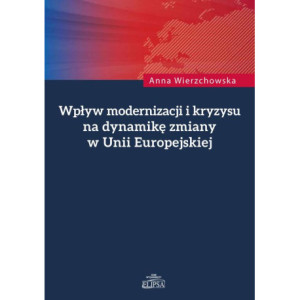 Wpływ modernizacji i kryzysu na dynamikę zmiany w Unii Europejskiej [E-Book] [pdf]