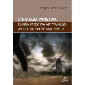 Strategia państwa teoria państwa aktywnego wobec sił spontanicznych [E-Book] [pdf]