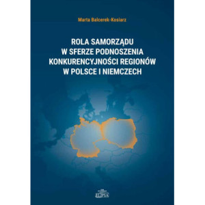 Rola samorządu w sferze podnoszenia konkurencyjności regionów w Polsce i Niemczech [E-Book] [pdf]