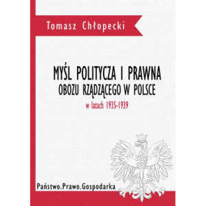 Myśl polityczna i prawna obozu rządzącego w Polsce w latach 1935-1939 [E-Book] [pdf]