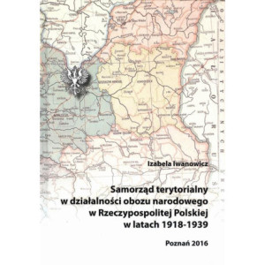 Samorząd terytorialny w działalności obozu narodowego w Rzeczypospolitej Polskiej w latach 1918 - 1939 [E-Book] [pdf]