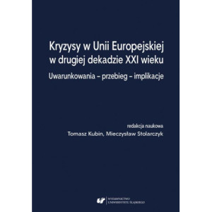 Kryzysy w Unii Europejskiej w drugiej dekadzie XXI wieku. Uwarunkowania – przebieg – implikacje [E-Book] [pdf]