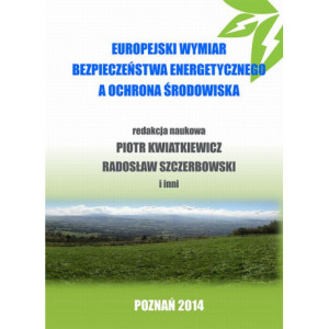 Europejski wymiar bezpieczeństwa energetycznego a ochrona środowiska [E-Book] [pdf]