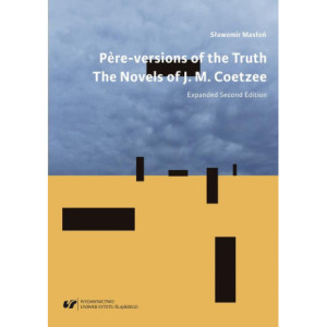 "Père"-versions of the Truth The Novels of J. M. Coetzee. Wyd. 2 rozszerzone [E-Book] [pdf]