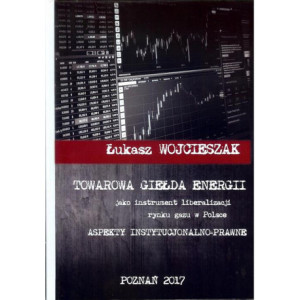 Towarowa giełda energii jako instrument liberalizacji rynku gazu w Polsce [E-Book] [pdf]