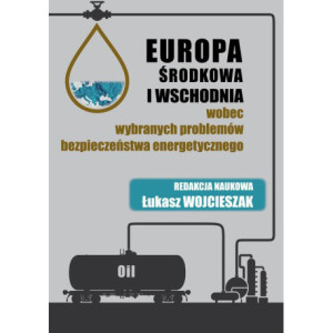 Europa Środkowa i Wschodnia wobec wybranych problemów bezpieczeństwa energetycznego [E-Book] [pdf]