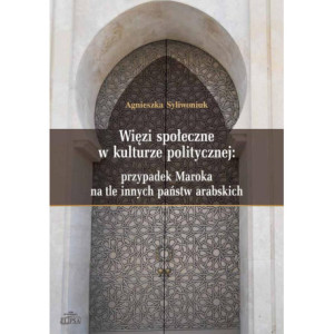 Więzi społeczne w kulturze politycznej przypadek Maroka na tle innych państw arabskich [E-Book] [pdf]
