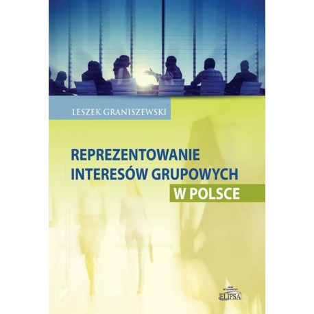 Reprezentowanie interesów grupowych w Polsce [E-Book] [pdf]