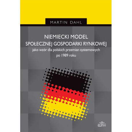 Niemiecki model społecznej gospodarki rynkowej jako wzór dla polskich przemian systemowych po 1989 r [E-Book] [pdf]
