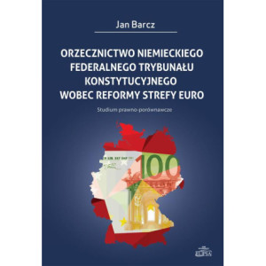 Orzecznictwo niemieckiego Federalnego Trybunału Konstytucyjnego wobec reformy strefy euro [E-Book] [pdf]