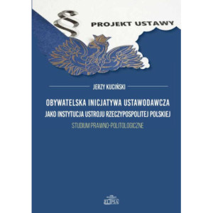 Obywatelska inicjatywa ustawodawcza jako instytucja ustroju Rzeczypospolitej Polskiej [E-Book] [pdf]