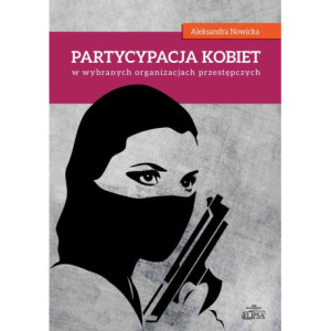 Partycypacja kobiet w wybranych organizacjach przestępczych [E-Book] [pdf]