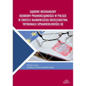 Sądowe mechanizmy ochrony praworządności w Polsce w świetle najnowszego orzecznictwa Trybunału Sprawiedliwości UE [E-Book] [pdf]