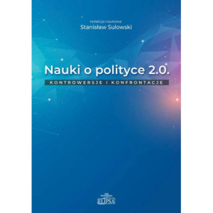 Nauki o polityce 2.0 Kontrowersje i konfrontacje [E-Book] [pdf]
