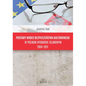Postawy wobec bezpieczeństwa kulturowego w polskim dyskursie sejmowym 2004-2011 [E-Book] [pdf]