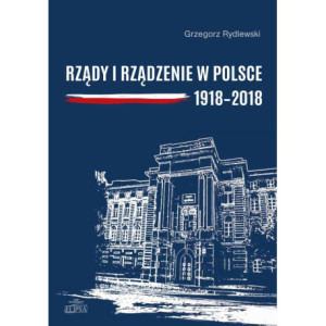 Rządy i rządzenie w Polsce 1918-2018 [E-Book] [pdf]