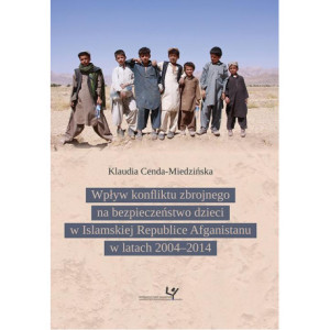 Wpływ konfliktu zbrojnego na bezpieczeństwo dzieci w Islamskiej Republice Afganistanu w latach 2004–2014 [E-Book] [pdf]