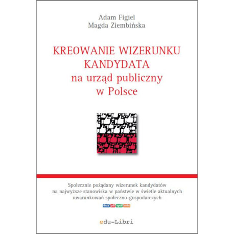 Kreowanie wizerunku kandydata na urząd publiczny w Polsce [E-Book] [pdf]