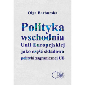 Polityka wschodnia Unii Europejskiej jako część składowa polityki zagranicznej UE [E-Book] [pdf]