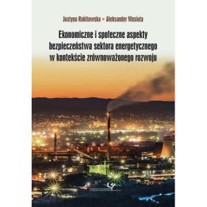 Ekonomiczne i społeczne aspekty bezpieczeństwa sektora energetycznego w kontekście zrównoważonego rozwoju [E-Book] [pdf]