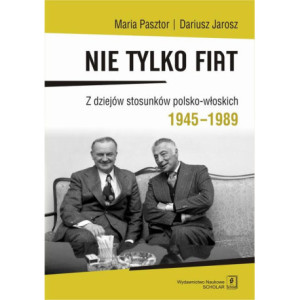 Nie tylko Fiat. Z dziejów stosunków polsko-włoskich 1945-1989 [E-Book] [pdf]