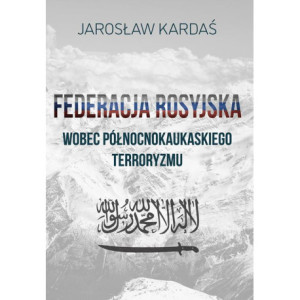 Federacja Rosyjska wobec północnokaukaskiego terroryzmu [E-Book] [pdf]