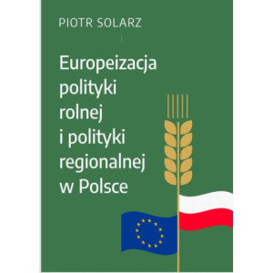 Europeizacja polityki rolnej i polityki regionalnej w Polsce w latach 2004-2019 [E-Book] [pdf]
