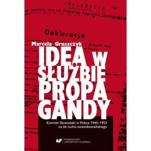 Idea w służbie propagandy. Komitet Słowiański w Polsce 1945–1953 na tle ruchu nowosłowiańskiego [E-Book] [pdf]