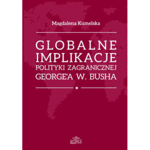 Globalne implikacje polityki zagranicznej George'a W. Busha [E-Book] [pdf]