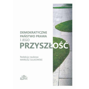 Demokratyczne państwo prawa i jego przyszłość [E-Book] [pdf]