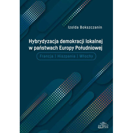 Hybrydyzacja demokracji lokalnej w państwach Europy Południowej [E-Book] [pdf]