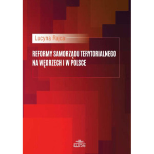 Reformy samorządu terytorialnego na Węgrzech i w Polsce [E-Book] [pdf]