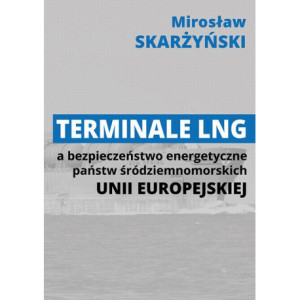 Terminale LNG a bezpieczeństwo energetyczne państw śródziemnomorskich Unii Europejskiej [E-Book] [pdf]
